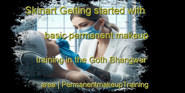 Skinart Getting started with basic permanent makeup training in the Goth Bhangwar area | PermanentmakeupTraining | PermanentmakeupClasses | SkinartTraining-Pakistan